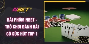 Bài Phỏm NBET - Trò Chơi Đánh Bài Có Sức Hút Top 1