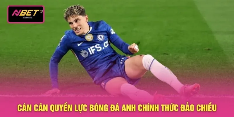Cán cân quyền lực bóng đá Anh chính thức đảo chiều