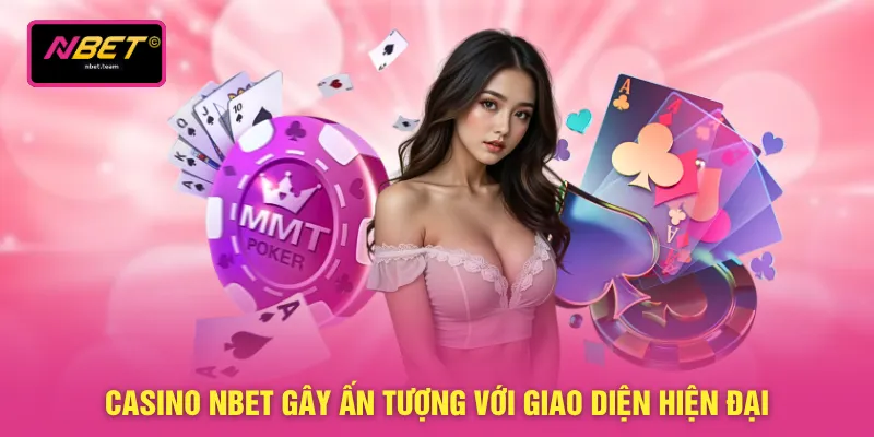 Casino NBET gây ấn tượng với giao diện hiện đại