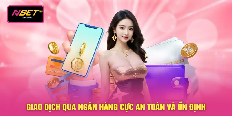 Giao dịch qua ngân hàng cực an toàn và ổn định