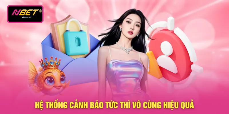 Hệ thống cảnh báo tức thì vô cùng hiệu quả