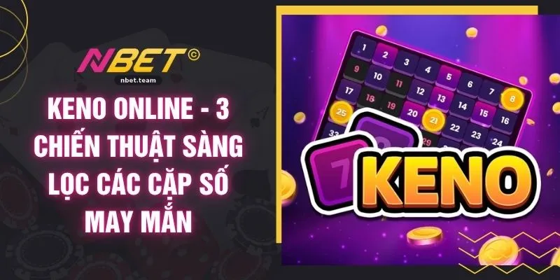 Keno Online - 3 Chiến Thuật Sàng Lọc Các Cặp Số May Mắn