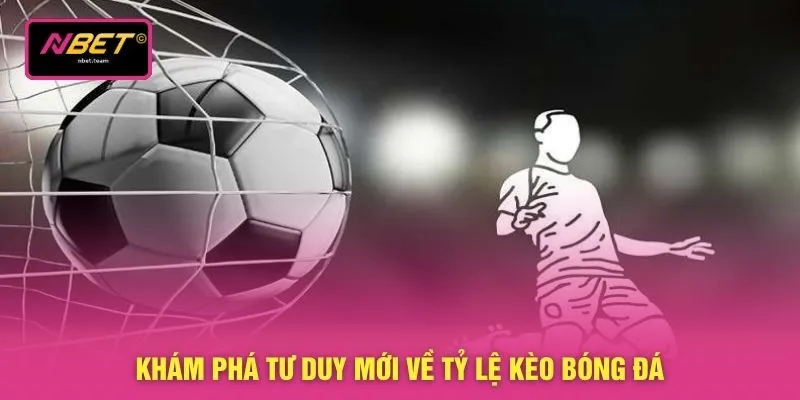 Tỷ Lệ Kèo Bóng Đá - Điểm Danh 3 Kèo Hot Nhất Năm 2026 2 Khám phá tư duy mới về tỷ lệ kèo bóng đá
