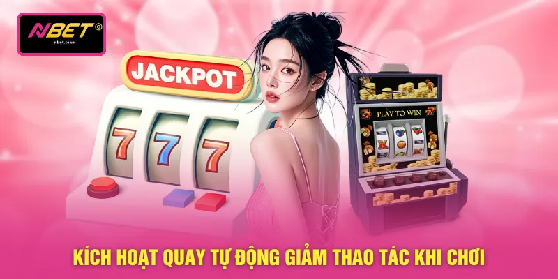 Kích hoạt quay tự động giảm thao tác khi chơi