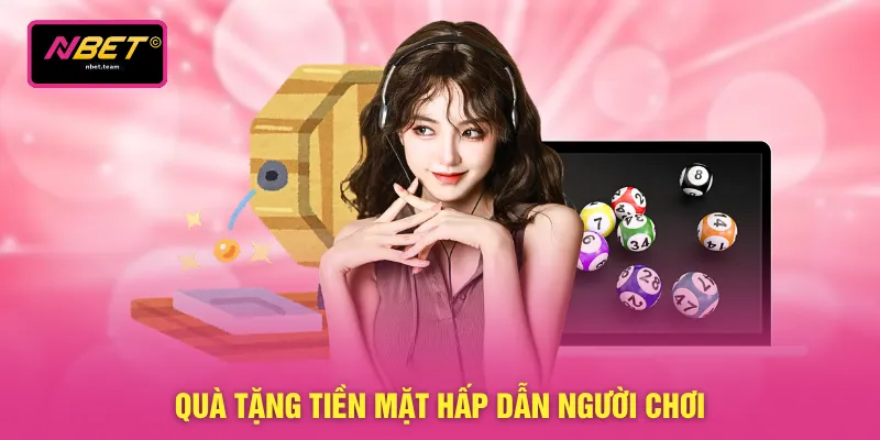 Quà tặng tiền mặt hấp dẫn người chơi