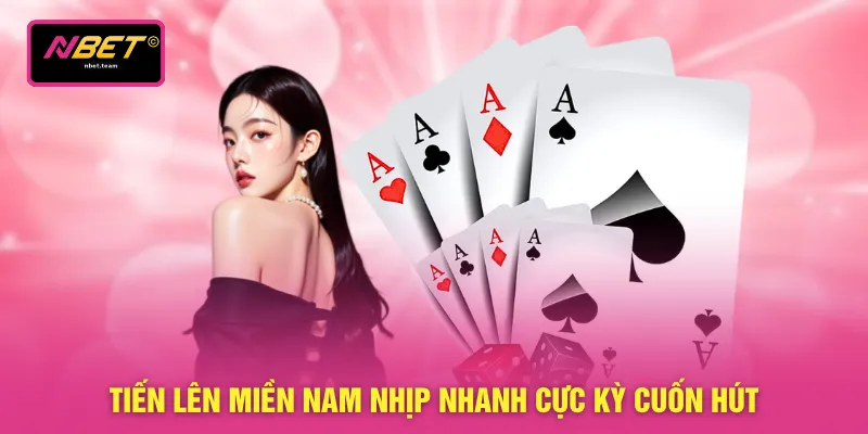 Tiến lên miền nam nhịp nhanh cực kỳ cuốn hút