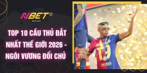  Top 10 Cầu Thủ Đắt Nhất Thế Giới 2026 - Ngôi Vương Đổi Chủ 