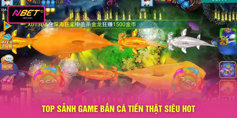 Bắn Cá Tiền Thật - Chinh Phục Đại Dương Thu Nhanh 10 Tỷ 3 Top sảnh game bắn cá tiền thật siêu hot
