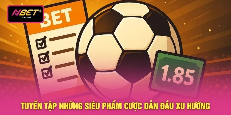 Tỷ Lệ Kèo Bóng Đá - Điểm Danh 3 Kèo Hot Nhất Năm 2026 3 Tuyển tập những siêu phẩm cược dẫn đầu xu hướng