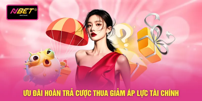 Ưu đãi hoàn trả cược thua giảm áp lực tài chính