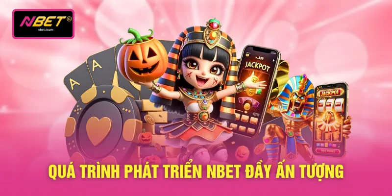 Quá trình phát triển NBET đầy ấn tượng
